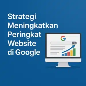 Strategi Meningkatkan Peringkat Website di Google